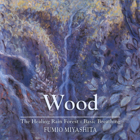 Fumio Miyashita - The Healing Rain Forest : Basic Breathing | Wood