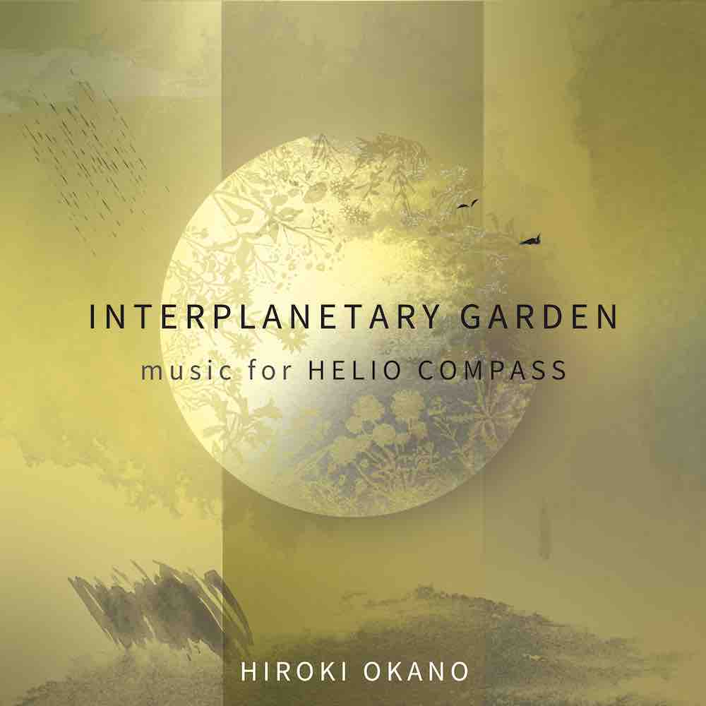 Hiroki Okano - Interplanetary Garden: Music For Helio Compass