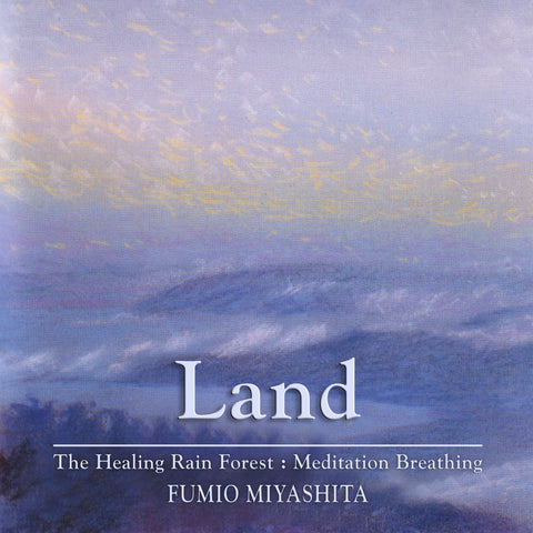 Fumio Miyashita - The Healing Rain Forest : Meditation Breathing | Land