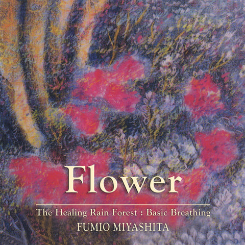 Fumio Miyashita - The Healing Rain Forest : Basic Breathing | Flower