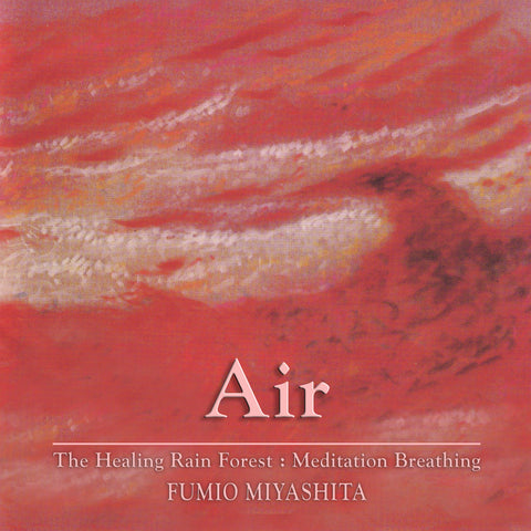 Fumio Miyashita - The Healing Rain Forest : Meditation Breathing | Air