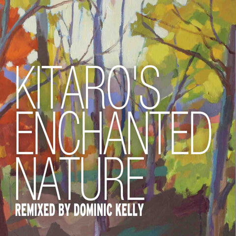 Dominic Kelly - Kitaro's Enchanted Nature Remixed